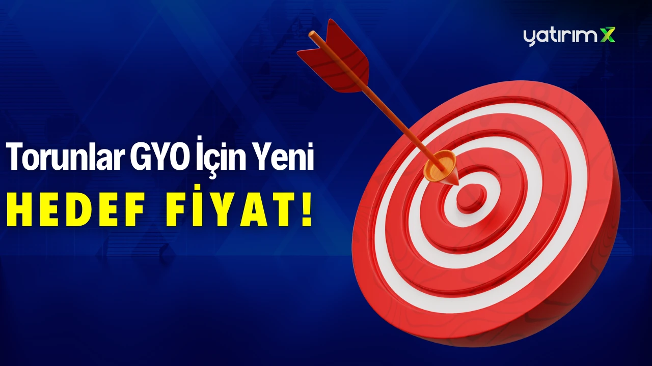 Torunlar GYO (TRGYO) Hisseleri İçin Yeni Hedef Fiyat Açıklandı