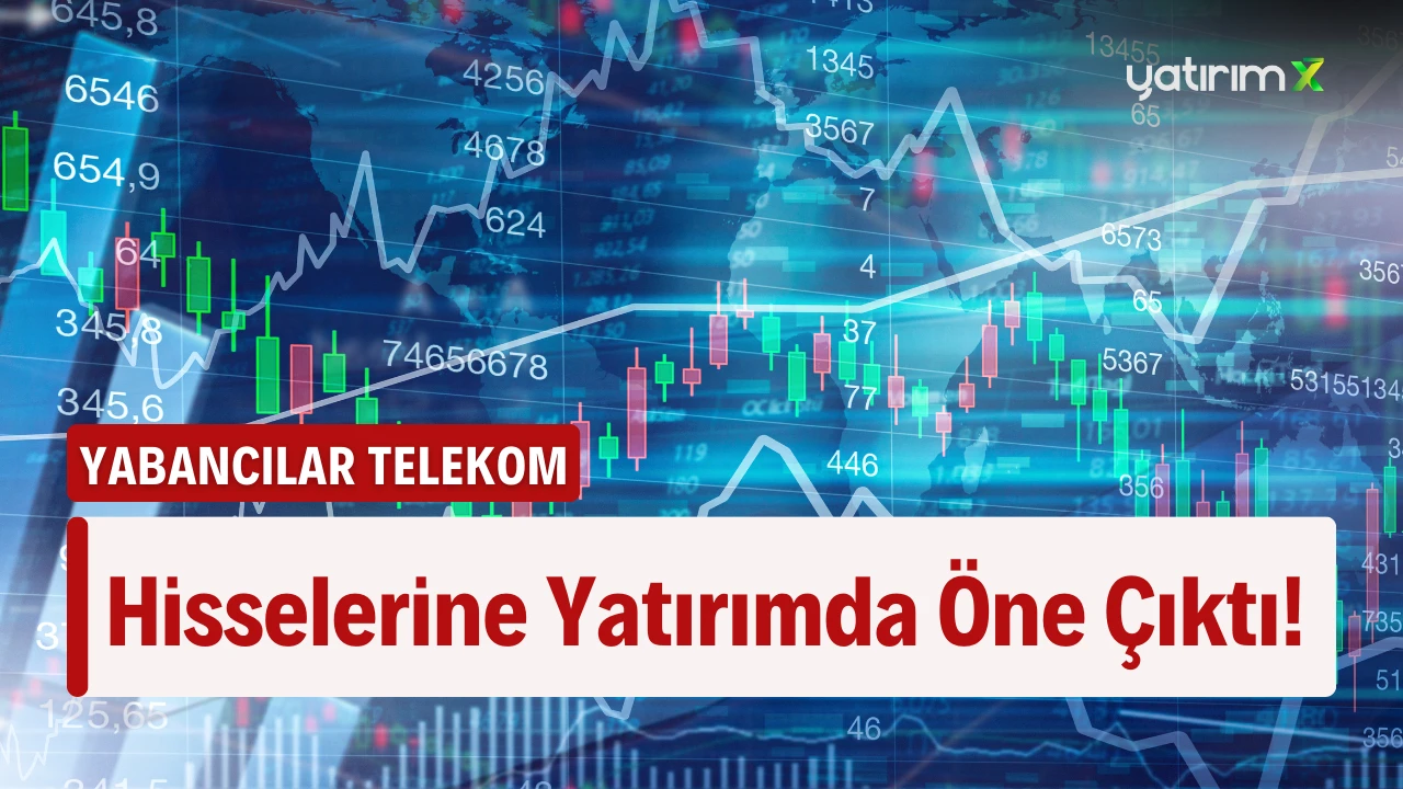 Yabancılar Geçtiğimiz Hafta En Çok Telekom Hissesine Yatırım Yaptı!