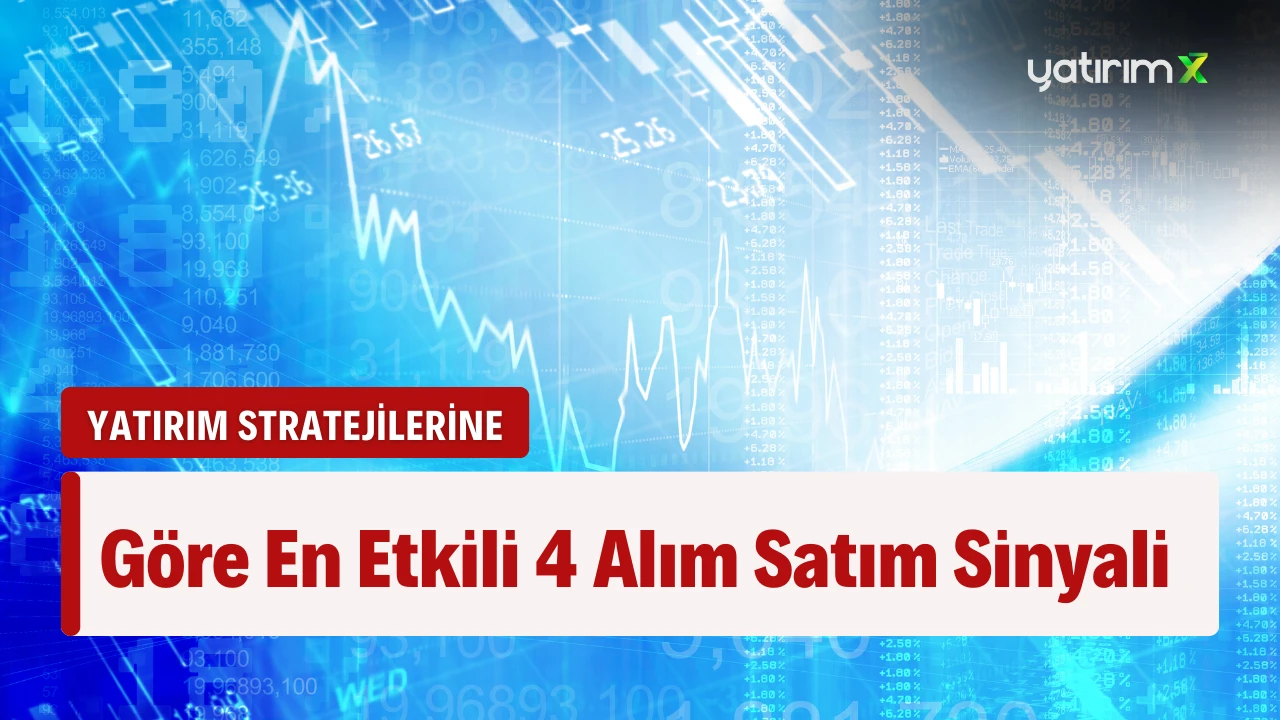 Yatırım Stratejilerine Göre En Kazançlı 4 Alım Satım Sinyali