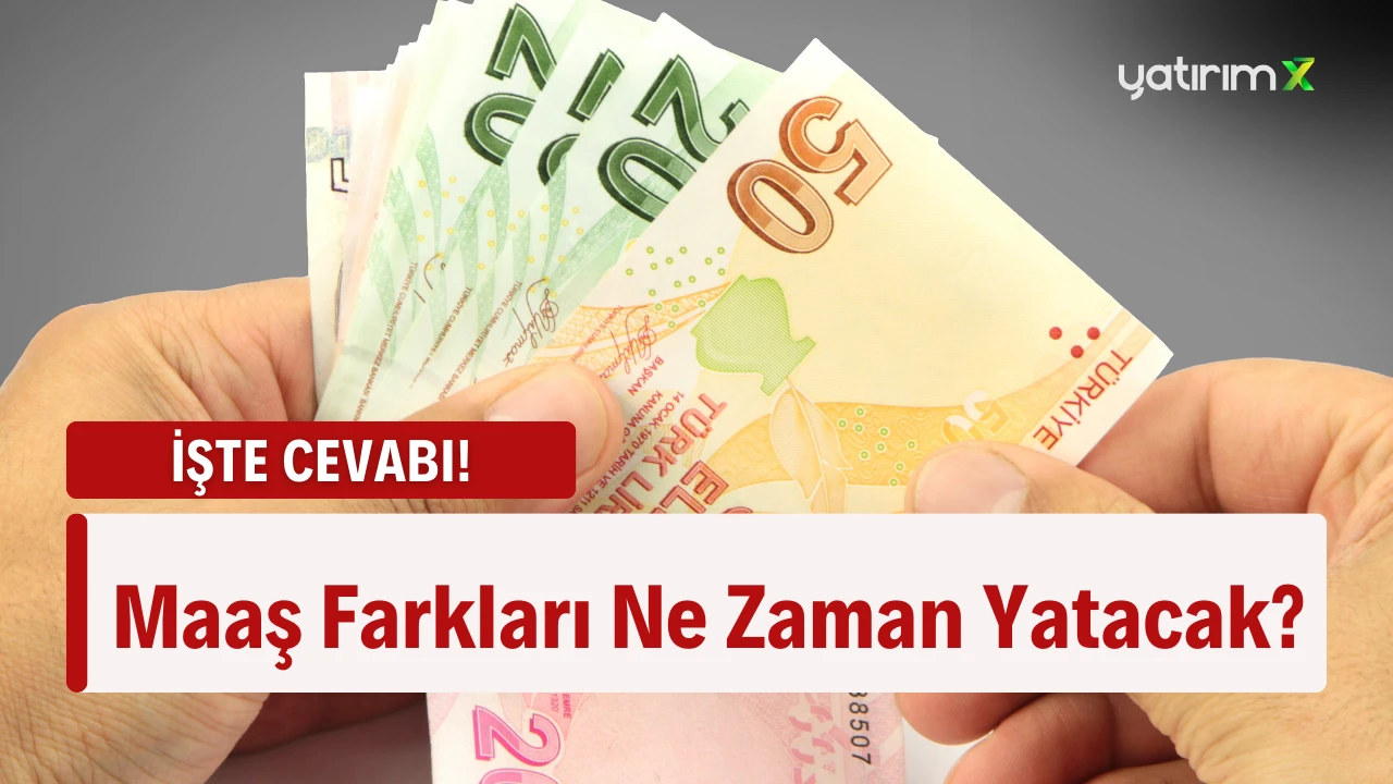 Memur ve Emekli Maaş Farkları Ne Zaman Yatırılacak?