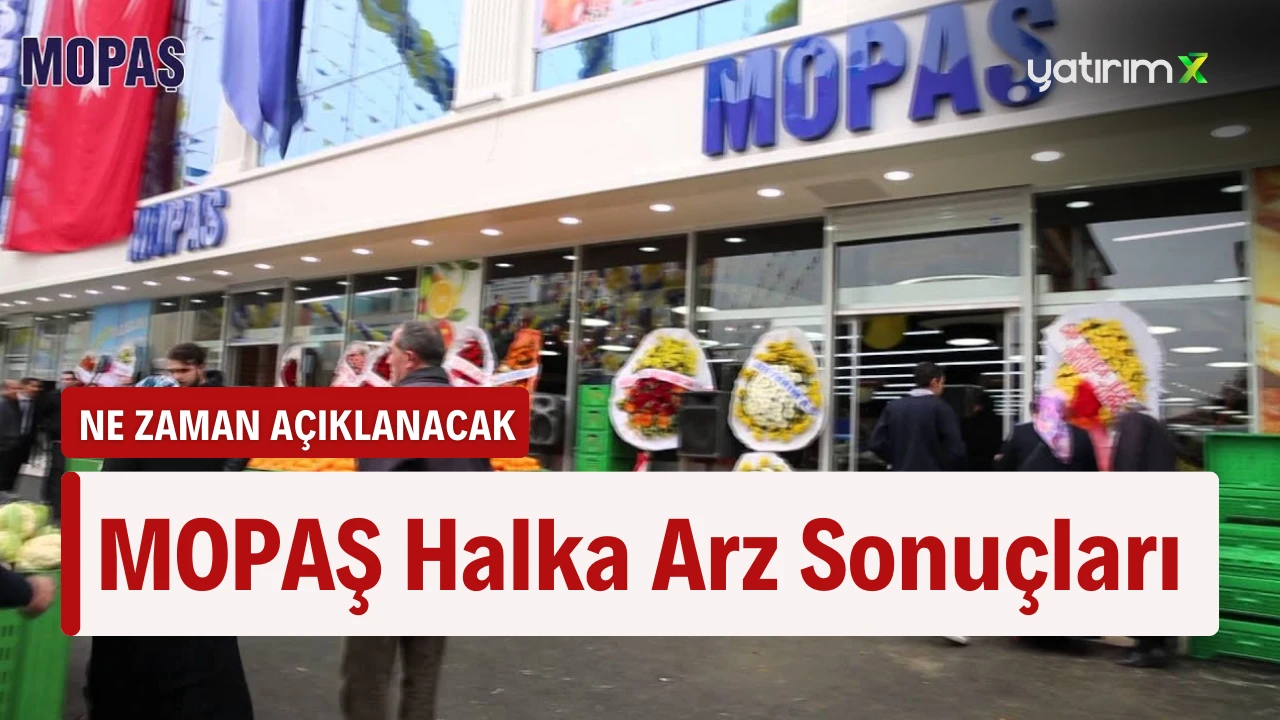 Mopaş Halka Arz Sonuçları Ne Zaman Açıklanacak?