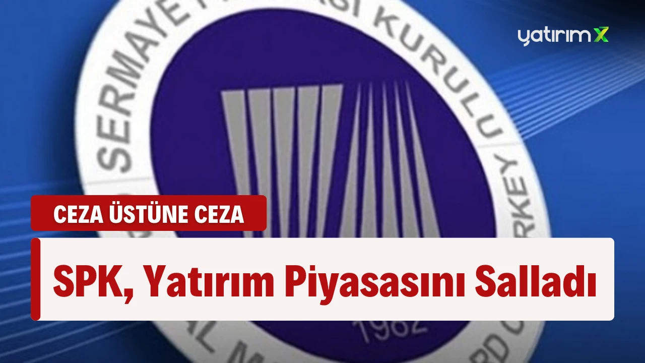 SPK'dan Ceza Yağmuru...  51 Milyon Lira Ceza Kesildi