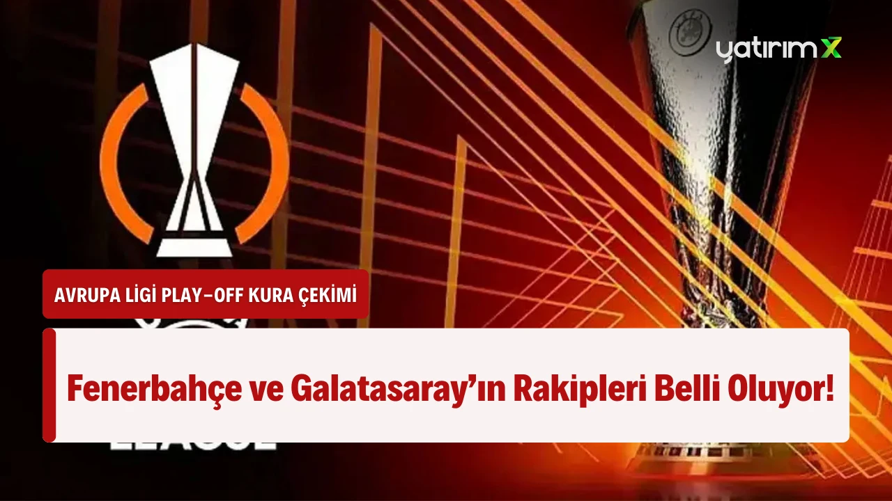 Avrupa Ligi Play-Off Kura Çekimi Bugün! Fenerbahçe ve Galatasaray’ın Rakipleri Belli Oluyor