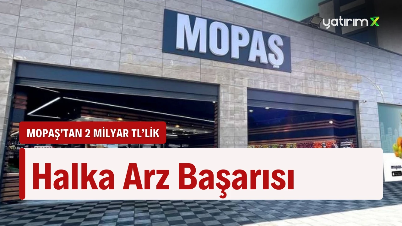 Mopaş’ın Halka Arz Değeri 2 Milyar TL’yi Buldu