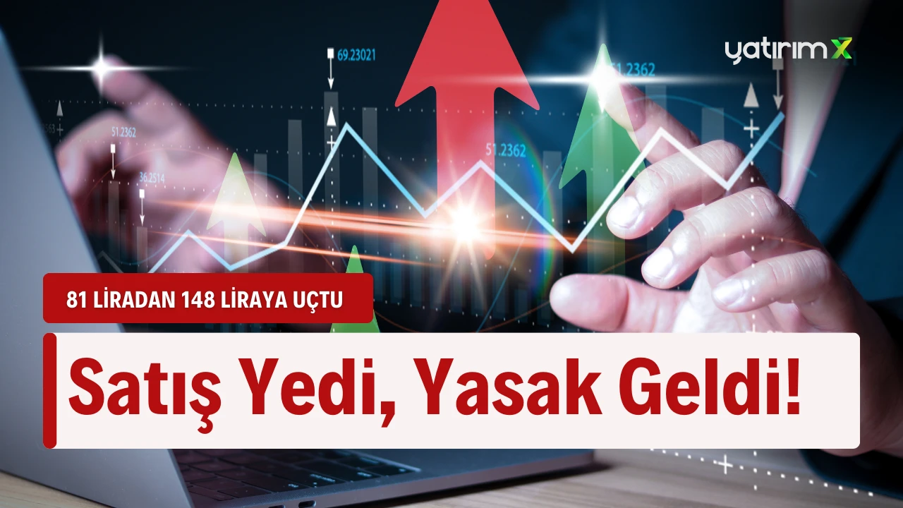 81 Liradan 148 Liraya Fırladı! Satışlar Katlandı, Yasaklar Kapıda!