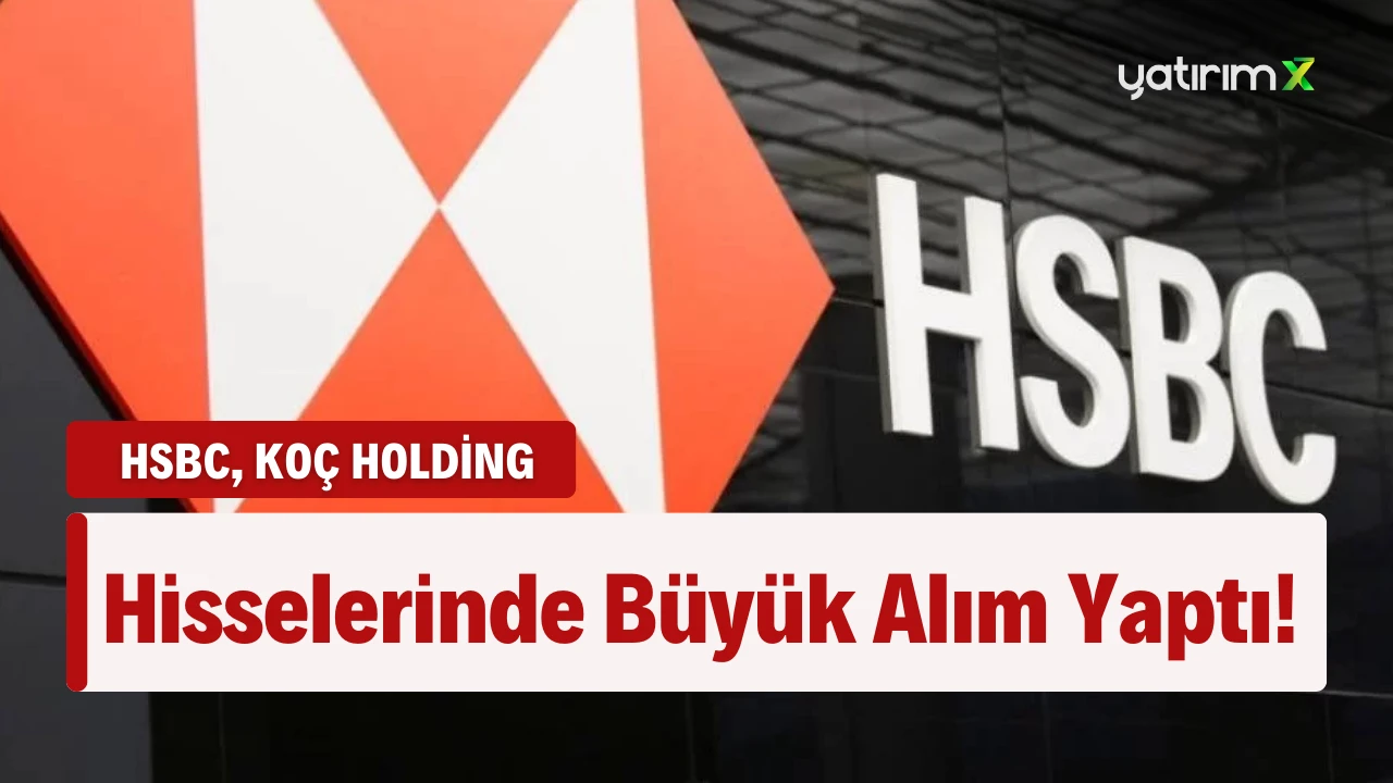 HSBC Üzerinden Koç Holding Hisselerinde Yüklü Alım