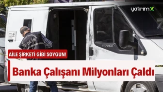 Banka Çalışanı Ailesiyle 56 Milyon Çaldı!