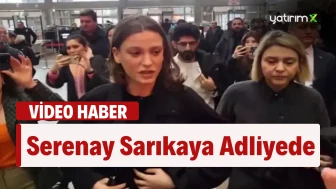 Serenay Sarıkaya Adliyede!