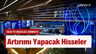 2025 Yılında Bedelsiz Verecek Hisseler ve Tarihleri