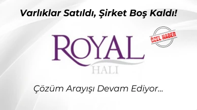 ROYAL HİSSESİ: Varlıklar Satıldı, Şirket Boş Kaldı – Çözüm Arayışı Devam Ediyor