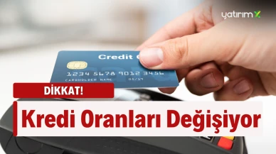 Kredi Çekecekler Dikkat... Oranlar değişiyor