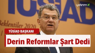 TÜSİAD Başkanı: ''Ekonomi İçin Reform Şart''